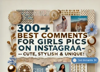 300+ Best Comments for Girls Pics on Instagram (2025) – Cute, Stylish & Unique! Comments for Girls Pics on Instagram